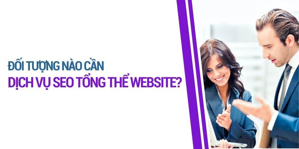 Đối tượng nào nên sử dụng dịch vụ SEO tổng thể website?